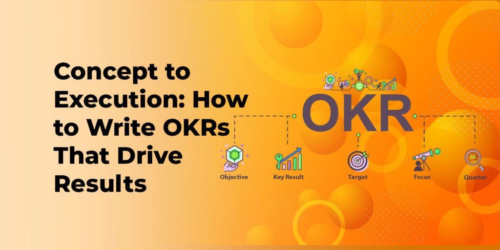 From Concept to Execution: How to Write OKRs That Drive Results