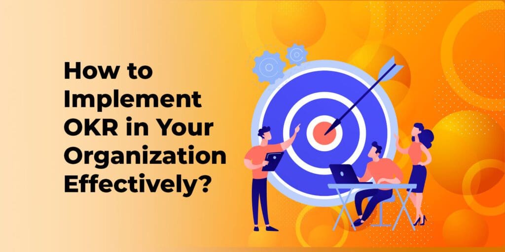 How to Implement OKR in Your Organization Effectively?
