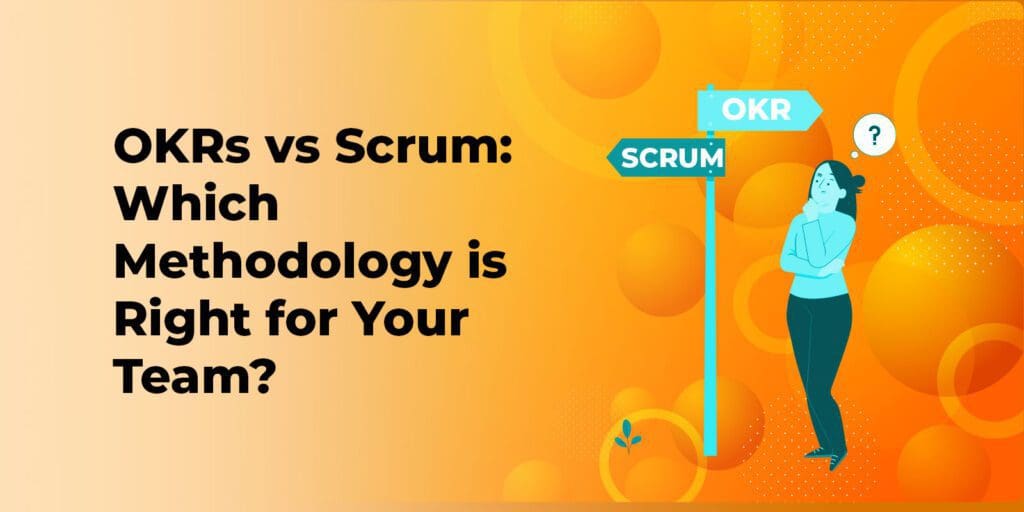 OKRs vs Scrum: Which Methodology is Right for Your Team?