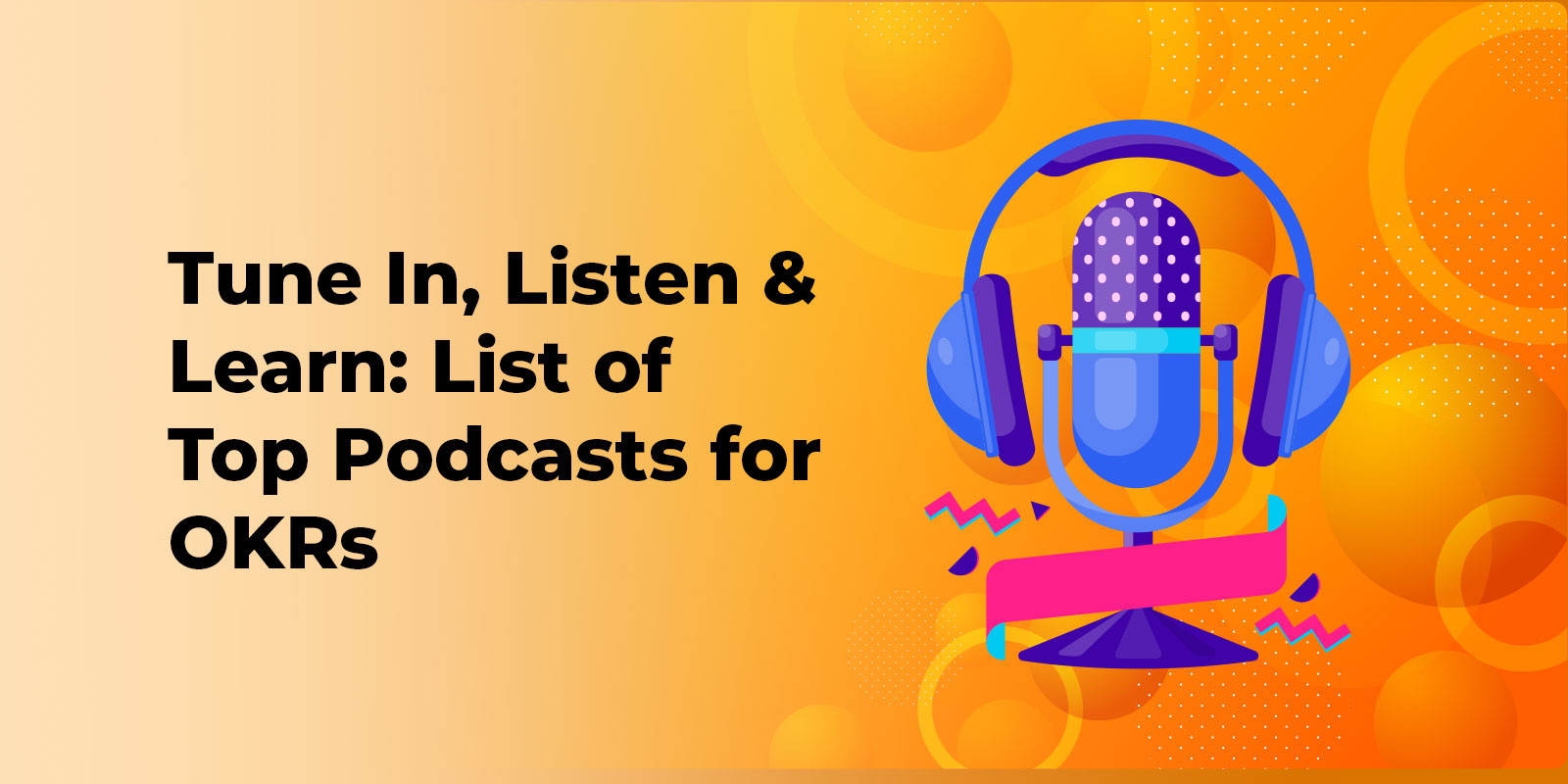 Ear Candy for Goal Setters: 3 OKR Podcasts You Can’t Miss