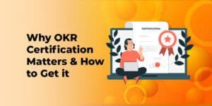 Why OKR Certification Matters & How to Get it