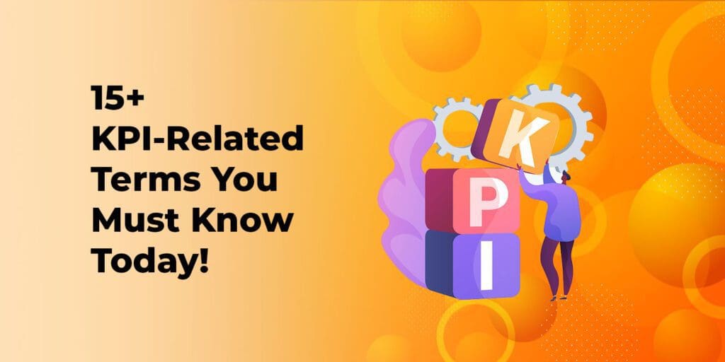 15+ KPI-Related Terms You Must Know Today!