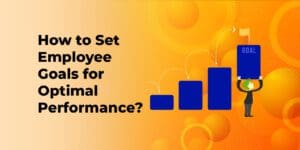 How to Set Employee Goals for Optimal Performance?