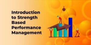 Top 5 Benefits of Strength Based Performance Management