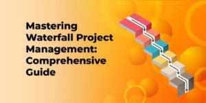 Mastering Waterfall Project Management: Comprehensive Guide